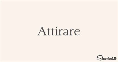 attirare sinonimi|Attirare: i Sinonimi e i Contrari .